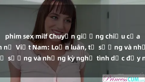 phim sex milf Chuyện giường chiếu của các bạn sinh viên nữ Việt Nam: Loạn luân, tự sướng và những kỳ nghỉ tình dục đầy nảy nở