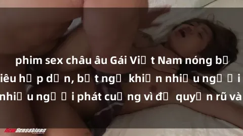 phim sex châu âu Gái Việt Nam nóng bỏng đang làm tình siêu hấp dẫn, bất ngờ khiến nhiều người phát cuồng vì độ quyến rũ và gợi cảm