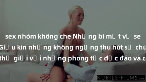 sex nhóm không che Những bí mật về sex gái Nhật Bản: Giấu kín nhưng không ngừng thu hút sự chú ý của thế giới với những phong tục độc đáo và cuộc sống tình dục đa dạng.