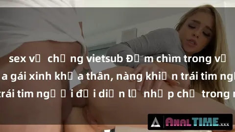 sex vợ chồng vietsub Đắm chìm trong vẻ đẹp tự nhiên của gái xinh khỏa thân, nàng khiến trái tim người đối diện lỡ nhịp chỉ trong một cái nhìn.