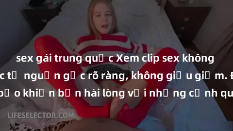 sex gái trung quốc Xem clip sex không che mới - Nguồn gốc từ nguồn gốc rõ ràng, không giấu giếm. Đảm bảo khiến bạn hài lòng với những cảnh quay táo bạo và đầy kích thích.