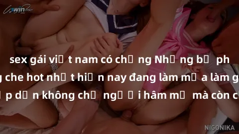 sex gái việt nam có chồng Những bộ phim JAV idol không che hot nhất hiện nay đang làm mưa làm gió trên mạng, hấp dẫn không chỉ người hâm mộ mà còn cả những ai mới tìm hiểu về thể loại này!