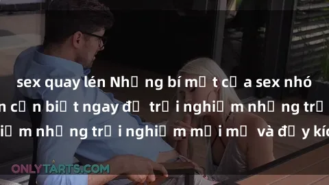 sex quay lén Những bí mật của sex nhóm không che mà bạn cần biết ngay để trải nghiệm những trải nghiệm mới mẻ và đầy kích thích.