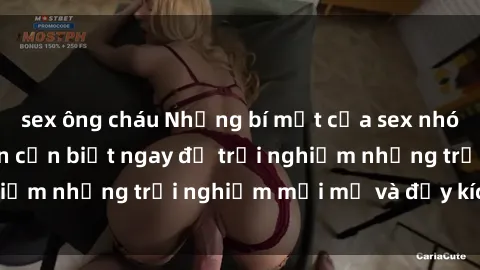 sex ông cháu Những bí mật của sex nhóm không che mà bạn cần biết ngay để trải nghiệm những trải nghiệm mới mẻ và đầy kích thích.