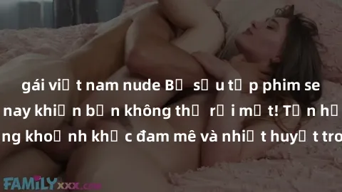 gái việt nam nude Bộ sưu tập phim sex Mỹ hot nhất năm nay khiến bạn không thể rời mắt! Tận hưởng những khoảnh khắc đam mê và nhiệt huyết trong các tác phẩm nóng bỏng này!