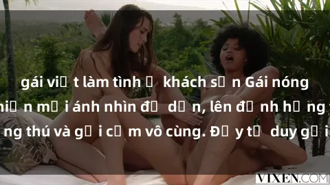 gái việt làm tình ở khách sạn Gái nóng bỏng khỏa thân khiến mọi ánh nhìn đổ dồn, lên đỉnh hứng thú và gợi cảm vô cùng. Đầy tư duy gợi cảm và quyến rũ.