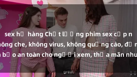 sex họ hàng Chất lượng phim sex cập nhật mới nhất, không che, không virus, không quảng cáo, đảm bảo an toàn cho người xem, thỏa mãn nhu cầu tình dục của bạn.