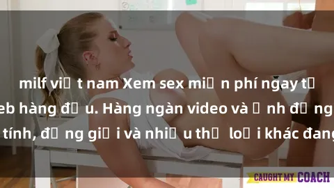 milf việt nam Xem sex miễn phí ngay tại địa chỉ trang web hàng đầu. Hàng ngàn video và ảnh đồng tính, đồng giới và nhiều thể loại khác đang chờ bạn khám phá.