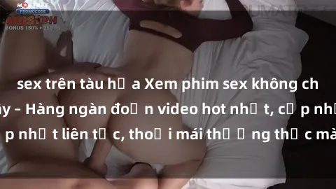 sex trên tàu hỏa Xem phim sex không che miễn phí tại đây – Hàng ngàn đoạn video hot nhất, cập nhật liên tục, thoải mái thưởng thức mà không tốn kém.