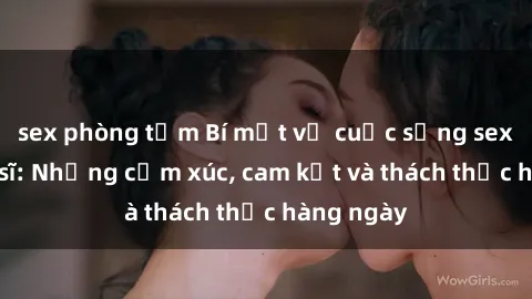 sex phòng tắm Bí mật về cuộc sống sex của bác sĩ: Những cảm xúc, cam kết và thách thức hàng ngày