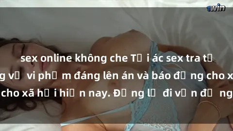 sex online không che Tội ác sex tra tấn Việt Nam: những vụ vi phạm đáng lên án và báo động cho xã hội hiện nay. Đừng lờ đi vấn đề nghiêm trọng này!