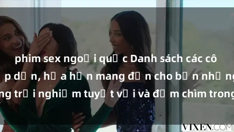 phim sex ngoại quốc Danh sách các cô gái gọi Việt Nam hấp dẫn, hứa hẹn mang đến cho bạn những trải nghiệm tuyệt vời và đắm chìm trong cảm xúc tuyệt vời.