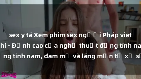 sex y tá Xem phim sex người Pháp vietsub online miễn phí - Đỉnh cao của nghệ thuật đồng tính nam, đam mỹ và lãng mạn từ xứ sở hoa hồng!