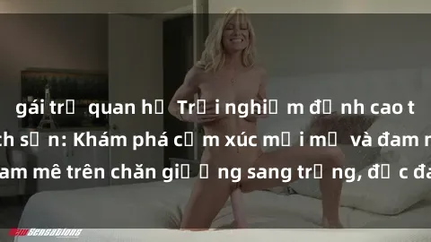 gái trẻ quan hệ Trải nghiệm đỉnh cao tình yêu tại sex khách sạn: Khám phá cảm xúc mới mẻ và đam mê trên chăn giường sang trọng, độc đáo, không giới hạn.