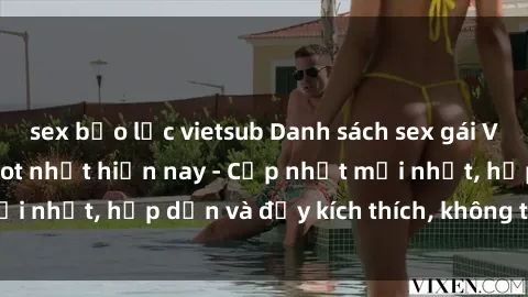 sex bạo lực vietsub Danh sách sex gái Việt Nam sinh viên hot nhất hiện nay - Cập nhật mới nhất, hấp dẫn và đầy kích thích, không thể bỏ qua!