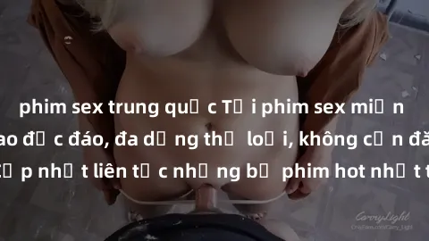 phim sex trung quốc Tải phim sex miễn phí chất lượng cao độc đáo, đa dạng thể loại, không cần đăng ký tài khoản. Cập nhật liên tục những bộ phim hot nhất trên thị trường. Sự lựa chọn hàng đầu cho ngườ