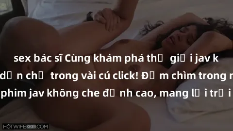 sex bác sĩ Cùng khám phá thế giới jav không che siêu hấp dẫn chỉ trong vài cú click! Đắm chìm trong những bộ phim jav không che đỉnh cao, mang lại trải nghiệm thú vị và đầy kích thích.