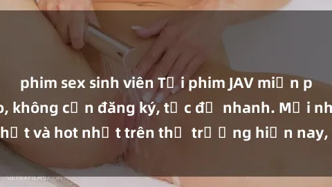 phim sex sinh viên Tải phim JAV miễn phí chất lượng cao, không cần đăng ký, tốc độ nhanh. Mới nhất và hot nhất trên thị trường hiện nay, cập nhật hàng ngày.