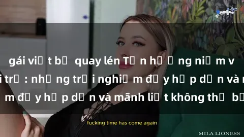 gái việt bị quay lén Tận hưởng niềm vui của sex với gái trẻ: những trải nghiệm đầy hấp dẫn và mãnh liệt không thể bỏ lỡ