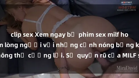 clip sex Xem ngay bộ phim sex milf hot nhất, làm say đắm lòng người với những cảnh nóng bỏng không thể cưỡng lại. Sự quyến rũ của MILF sẽ khiến bạn mãnh liệt!