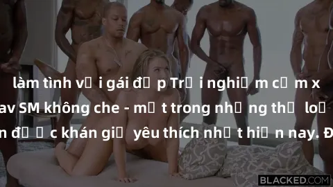 làm tình với gái đẹp Trải nghiệm cảm xúc thăng hoa với jav SM không che - một trong những thể loại phim người lớn được khán giả yêu thích nhất hiện nay. Đảm bảo đem lại sự hấp dẫn, kích thích tối đa c