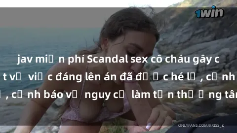 jav miễn phí Scandal sex cô cháu gây chấn động: Chi tiết vụ việc đáng lên án đã được hé lộ, cảnh báo về nguy cơ làm tổn thương tâm hồn trẻ em.