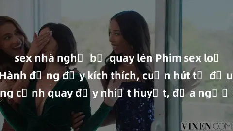 sex nhà nghỉ bị quay lén Phim sex loạn luân Nhật Bản: Hành động đầy kích thích, cuốn hút từ đầu đến cuối. Những cảnh quay đầy nhiệt huyết, đưa người xem vào thế giới độc đáo của tình thân. Đừng bỏ lỡ!