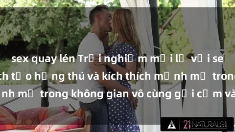 sex quay lén Trải nghiệm mới lạ với sex phòng tắm - Cách tạo hứng thú và kích thích mạnh mẽ trong không gian vô cùng gợi cảm và lãng mạn