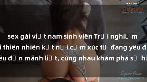 sex gái việt nam sinh viên Trải nghiệm sex ngoài trời: Khi thiên nhiên kết nối cảm xúc từ đáng yêu đến mãnh liệt, cùng nhau khám phá sự hứng khởi và thú vị.