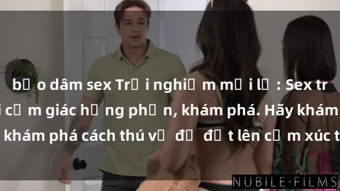 bạo dâm sex Trải nghiệm mới lạ: Sex trong xe hơi đem lại cảm giác hưng phấn, khám phá. Hãy khám phá cách thú vị để đốt lên cảm xúc trong cuộc tình!