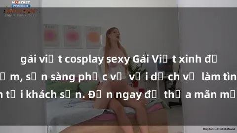 gái việt cosplay sexy Gái Việt xinh đẹp, nồng nàn tình cảm, sẵn sàng phục vụ với dịch vụ làm tình tại khách sạn. Đến ngay để thỏa mãn mọi khao khát của bạn!