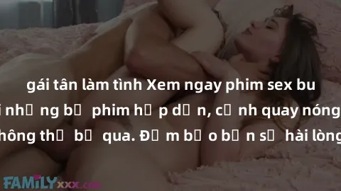 gái tân làm tình Xem ngay phim sex bukkake hàng đầu với những bộ phim hấp dẫn, cảnh quay nóng bỏng không thể bỏ qua. Đảm bảo bạn sẽ hài lòng với trải nghiệm mới lạ này!