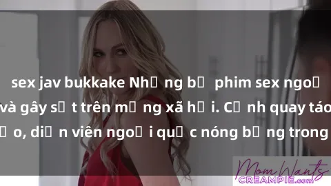 sex jav bukkake Những bộ phim sex ngoại quốc nổi tiếng và gây sốt trên mạng xã hội. Cảnh quay táo bạo, diễn viên ngoại quốc nóng bỏng trong các tác phẩm đỉnh cao.