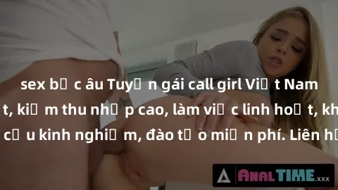 sex bắc âu Tuyển gái call girl Việt Nam gợi cảm, đẹp mắt, kiếm thu nhập cao, làm việc linh hoạt, không yêu cầu kinh nghiệm, đào tạo miễn phí. Liên hệ ngay để biết thêm chi tiết!