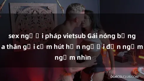 sex người pháp vietsub Gái nóng bỏng khỏa thân gợi cảm hút hồn người đến ngắm nhìn