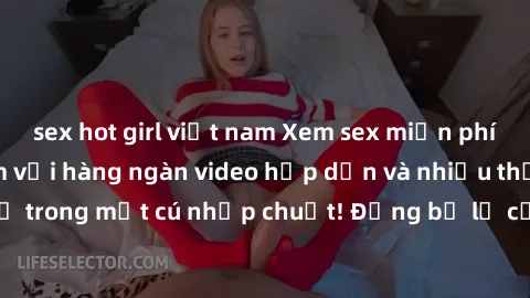sex hot girl việt nam Xem sex miễn phí: Cùng trải nghiệm với hàng ngàn video hấp dẫn và nhiều thể loại đa dạng chỉ trong một cú nhấp chuột! Đừng bỏ lỡ cơ hội thưởng thức tuyệt vời này ngay hôm nay!