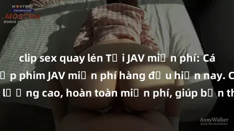 clip sex quay lén Tải JAV miễn phí: Các trang web cung cấp phim JAV miễn phí hàng đầu hiện nay. Các tác phẩm chất lượng cao, hoàn toàn miễn phí, giúp bạn thỏa mãn niềm đam mê mà không tốn kém.